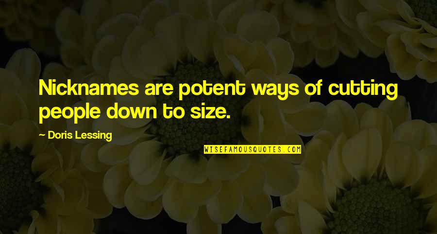 Re Nicknames Quotes By Doris Lessing: Nicknames are potent ways of cutting people down Re Nicknames Quotes By Doris Lessing: Nicknames are potent ways of cutting people down