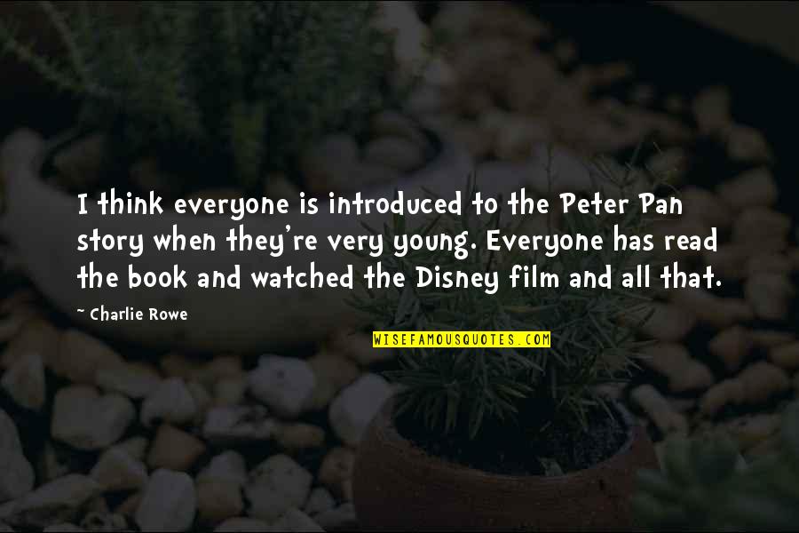 Re Read Book Quotes By Charlie Rowe: I think everyone is introduced to the Peter
