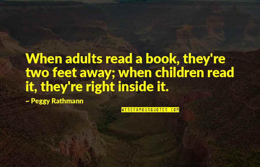 Re Read Book Quotes By Peggy Rathmann: When adults read a book, they're two feet