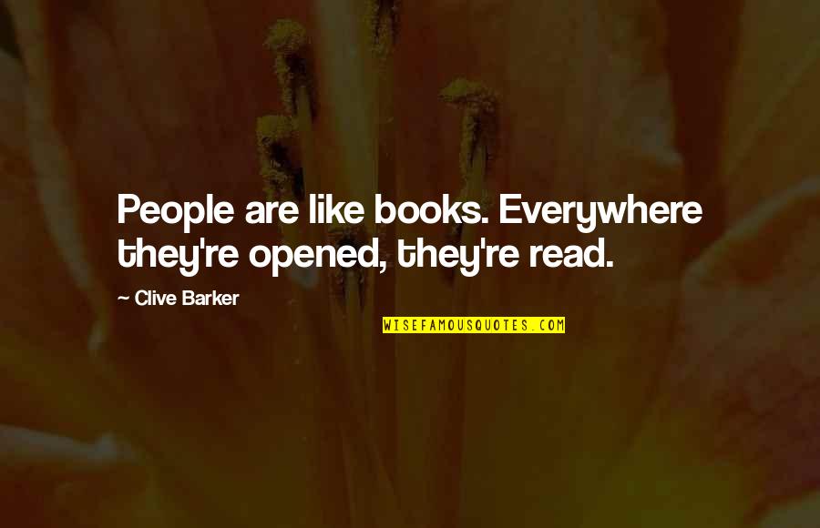 Re Read Quotes By Clive Barker: People are like books. Everywhere they're opened, they're