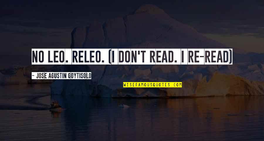 Re Read Quotes By Jose Agustin Goytisolo: No leo. Releo. (I don't read. I re-read)