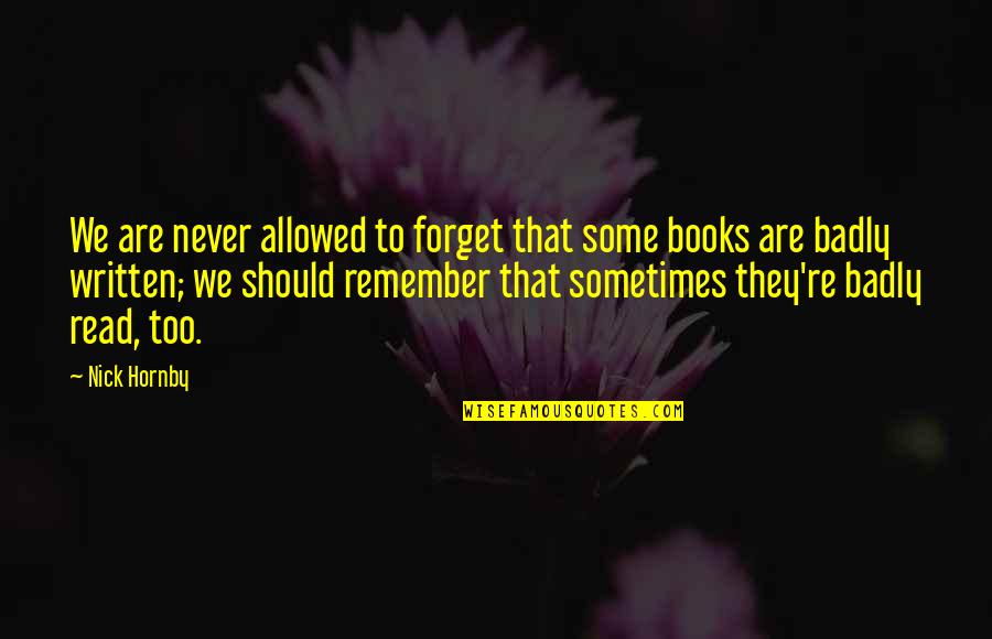 Re Read Quotes By Nick Hornby: We are never allowed to forget that some