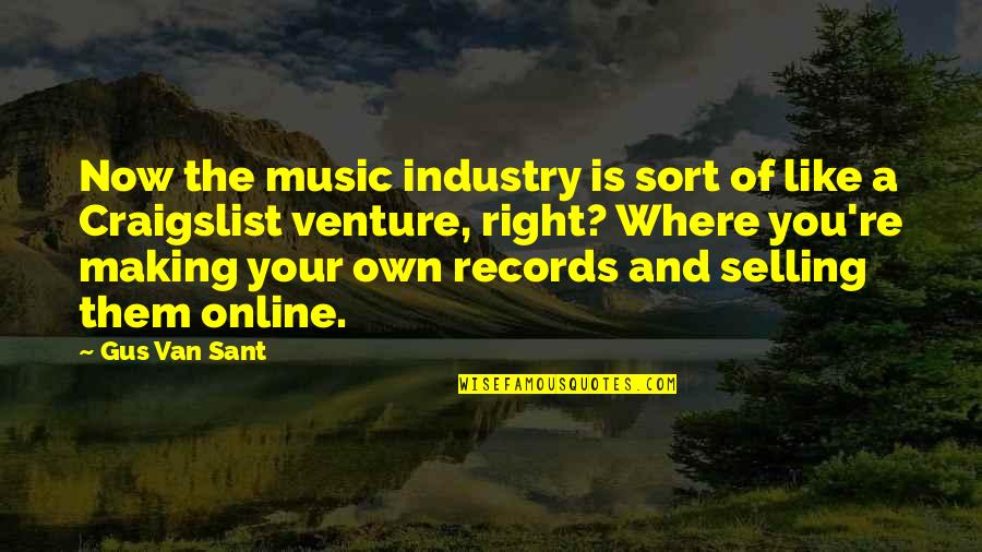 Re Records Quotes By Gus Van Sant: Now the music industry is sort of like