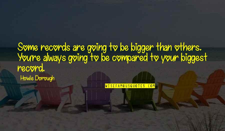 Re Records Quotes By Howie Dorough: Some records are going to be bigger than