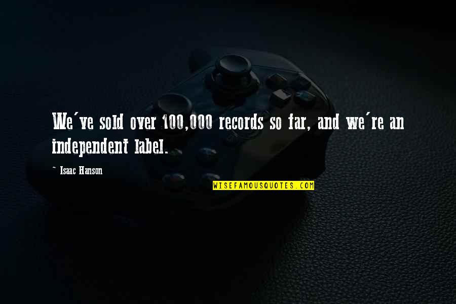 Re Records Quotes By Isaac Hanson: We've sold over 100,000 records so far, and