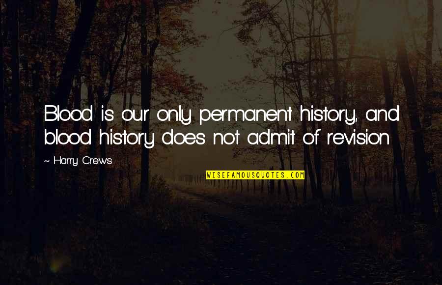 Re Revision Quotes By Harry Crews: Blood is our only permanent history, and blood