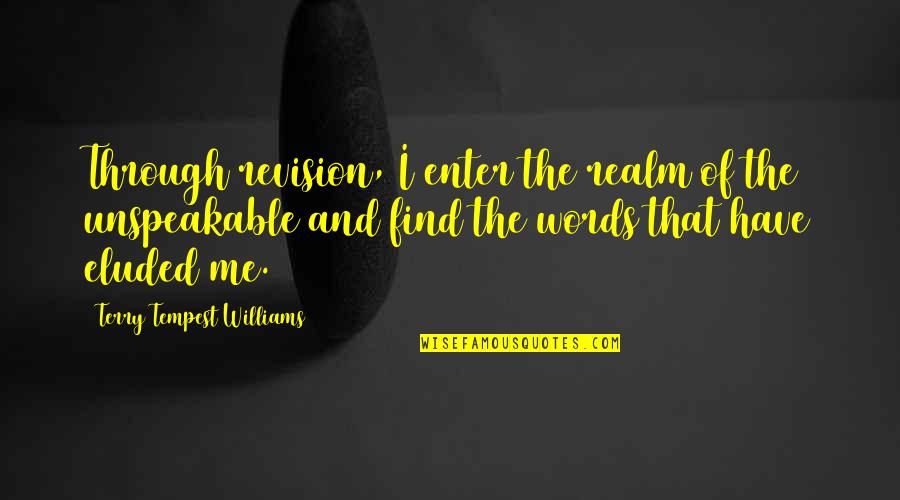 Re Revision Quotes By Terry Tempest Williams: Through revision, I enter the realm of the