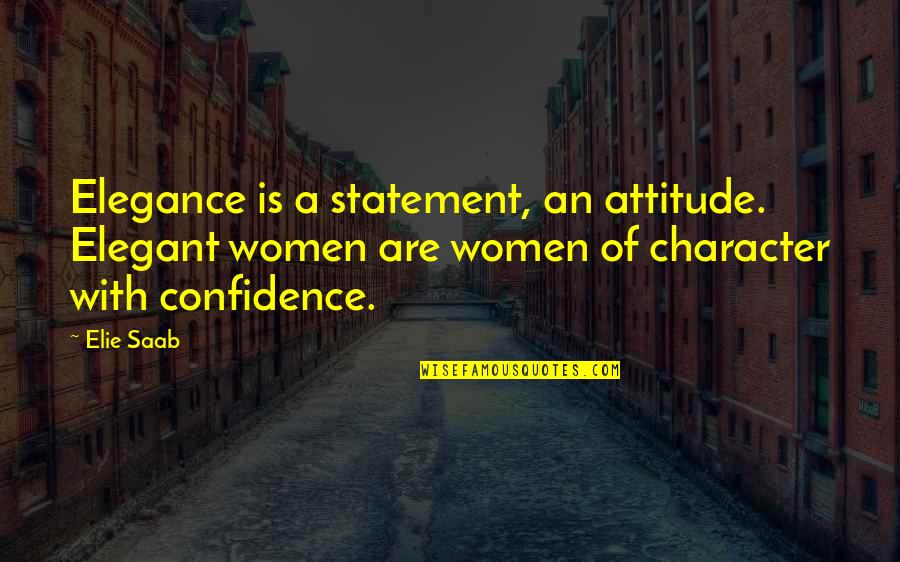 Re Statement Quotes By Elie Saab: Elegance is a statement, an attitude. Elegant women