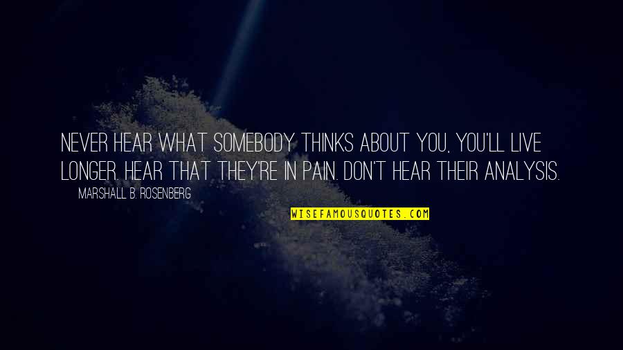 Re Thinking Quotes By Marshall B. Rosenberg: Never hear what somebody thinks about you, you'll