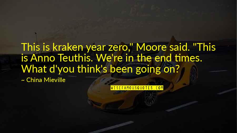 Re Zero Quotes By China Mieville: This is kraken year zero," Moore said. "This