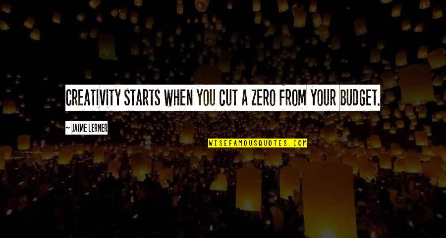 Re Zero Quotes By Jaime Lerner: Creativity starts when you cut a zero from