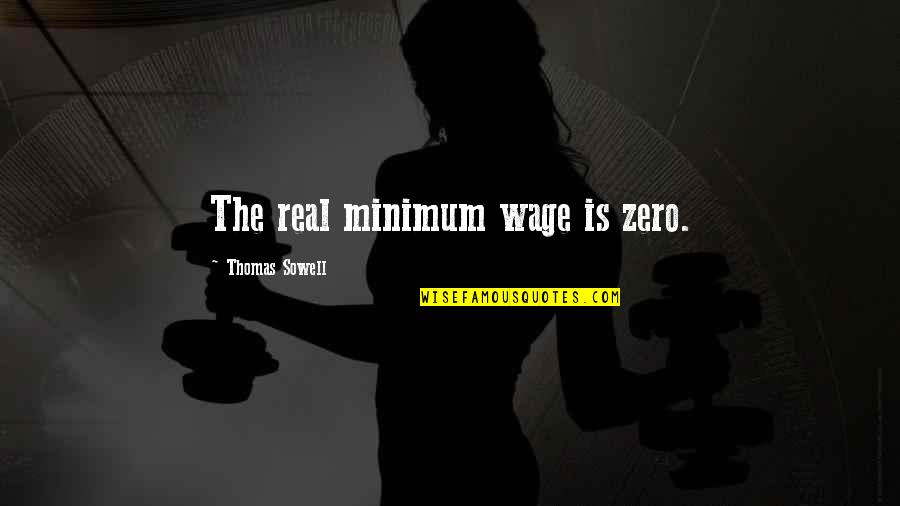 Re Zero Quotes By Thomas Sowell: The real minimum wage is zero.