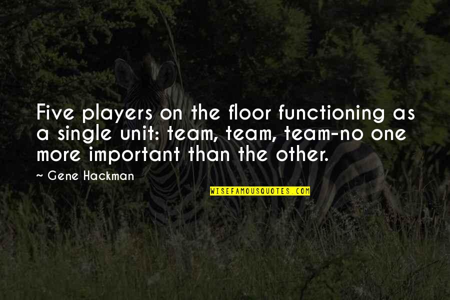 Reabetswe Secondary Quotes By Gene Hackman: Five players on the floor functioning as a Reabetswe Secondary Quotes By Gene Hackman: Five players on the floor functioning as a