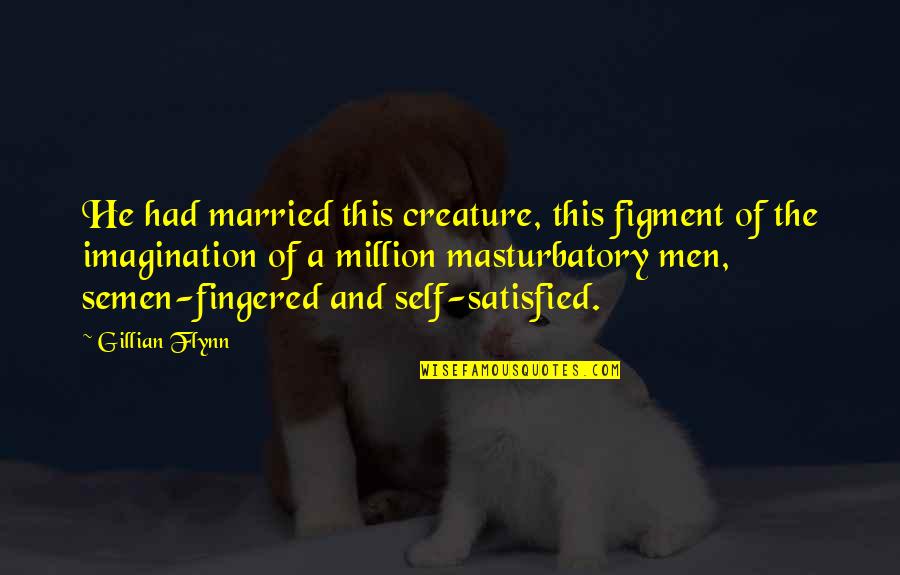 Reabsorbed Puppies Quotes By Gillian Flynn: He had married this creature, this figment of