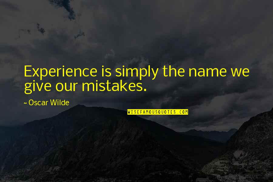 Reabsorbs Quotes By Oscar Wilde: Experience is simply the name we give our Reabsorbs Quotes By Oscar Wilde: Experience is simply the name we give our