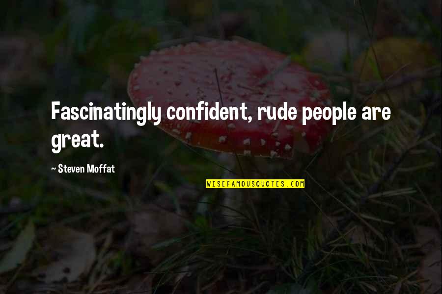 Reaccion Alergica Quotes By Steven Moffat: Fascinatingly confident, rude people are great. Reaccion Alergica Quotes By Steven Moffat: Fascinatingly confident, rude people are great.