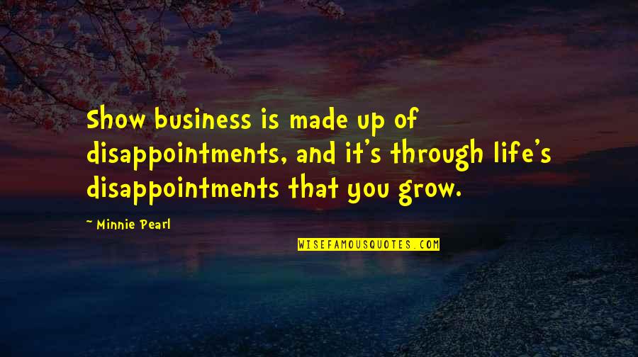 Reaccion Quotes By Minnie Pearl: Show business is made up of disappointments, and