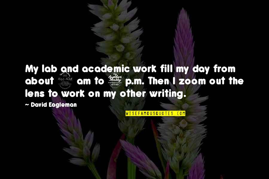 Reaccionar Y Quotes By David Eagleman: My lab and academic work fill my day