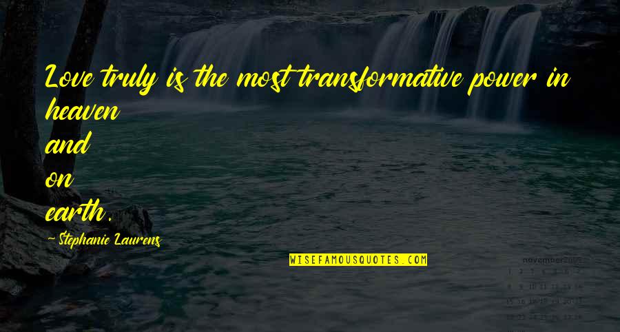 Reaccionario Com Quotes By Stephanie Laurens: Love truly is the most transformative power in