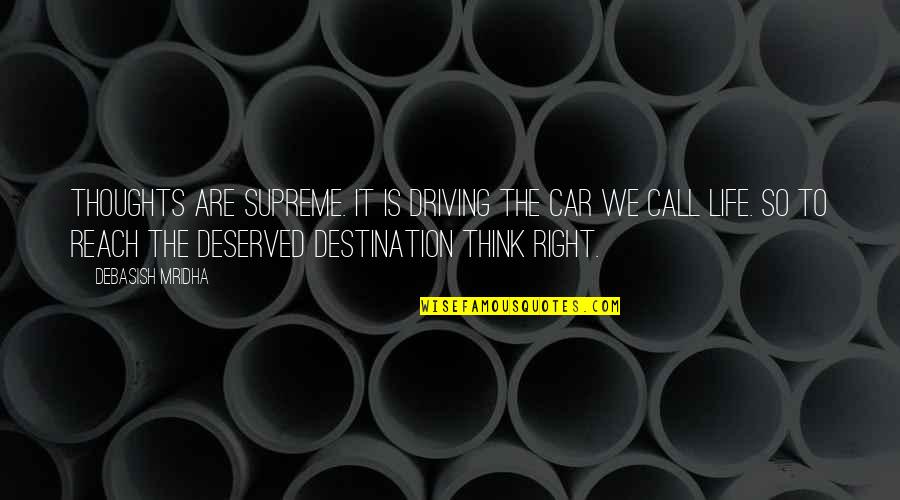 Reach Destination Quotes By Debasish Mridha: Thoughts are supreme. It is driving the car