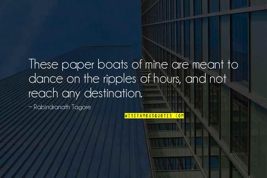 Reach Destination Quotes By Rabindranath Tagore: These paper boats of mine are meant to Reach Destination Quotes By Rabindranath Tagore: These paper boats of mine are meant to