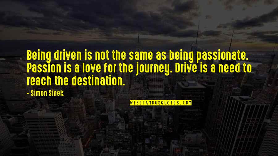 Reach Destination Quotes By Simon Sinek: Being driven is not the same as being