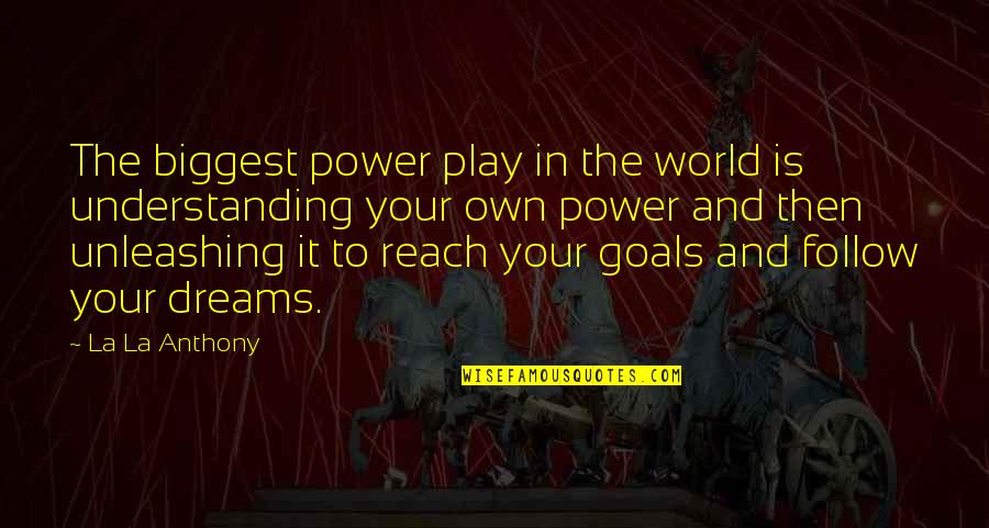 Reach Dreams Quotes By La La Anthony: The biggest power play in the world is