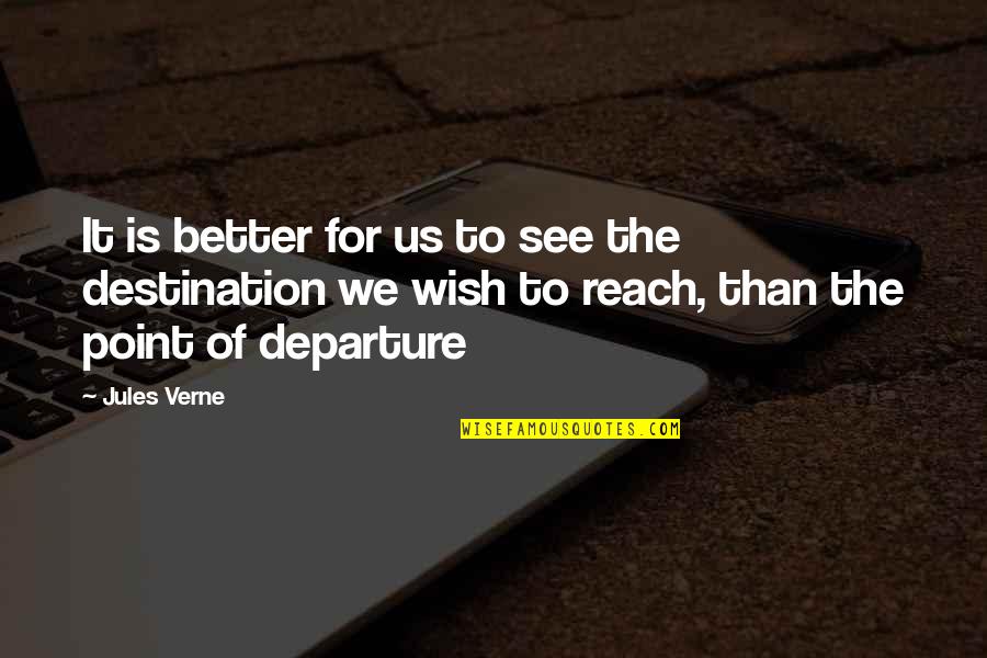Reach For It Quotes By Jules Verne: It is better for us to see the