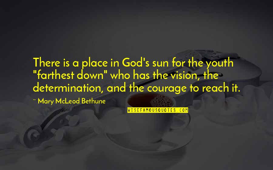 Reach For It Quotes By Mary McLeod Bethune: There is a place in God's sun for