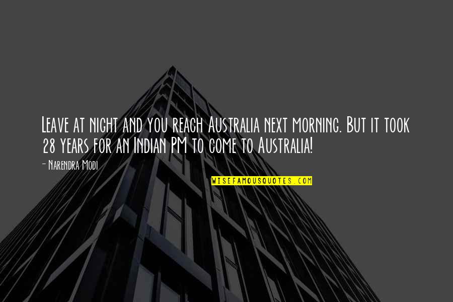 Reach For It Quotes By Narendra Modi: Leave at night and you reach Australia next