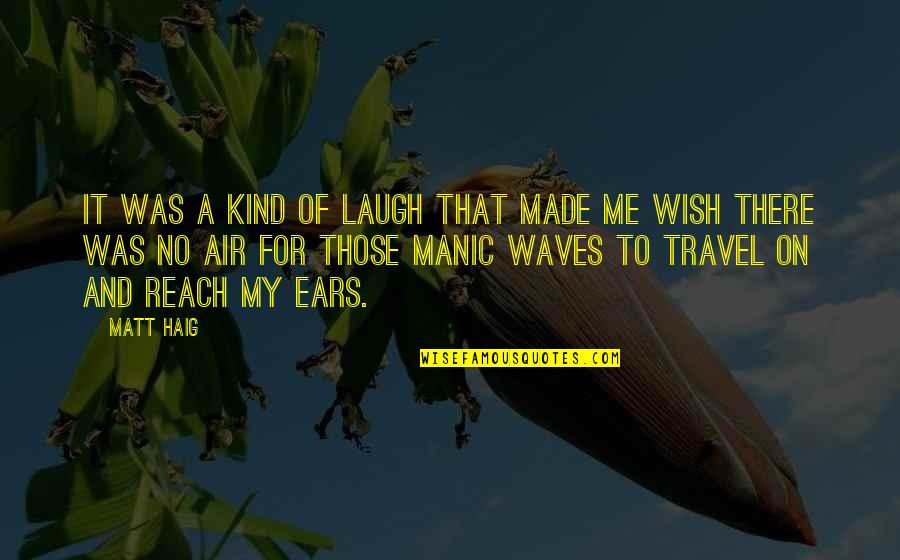 Reach For Me Quotes By Matt Haig: It was a kind of laugh that made