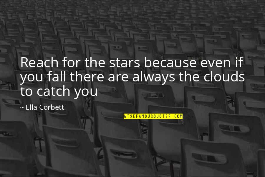 Reach For Stars Quotes By Ella Corbett: Reach for the stars because even if you Reach For Stars Quotes By Ella Corbett: Reach for the stars because even if you