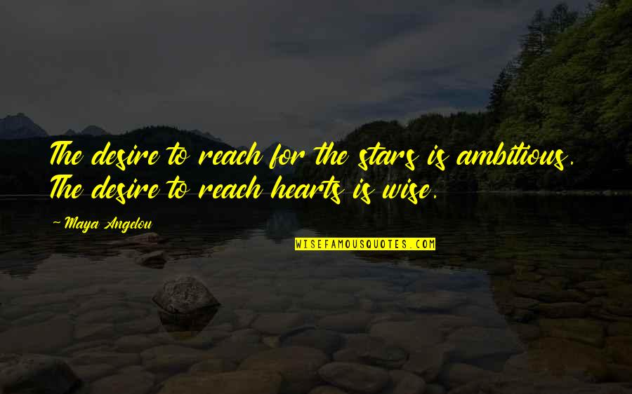 Reach For Stars Quotes By Maya Angelou: The desire to reach for the stars is