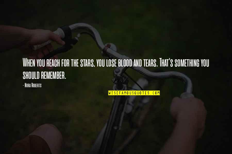 Reach For Stars Quotes By Nora Roberts: When you reach for the stars, you lose Reach For Stars Quotes By Nora Roberts: When you reach for the stars, you lose