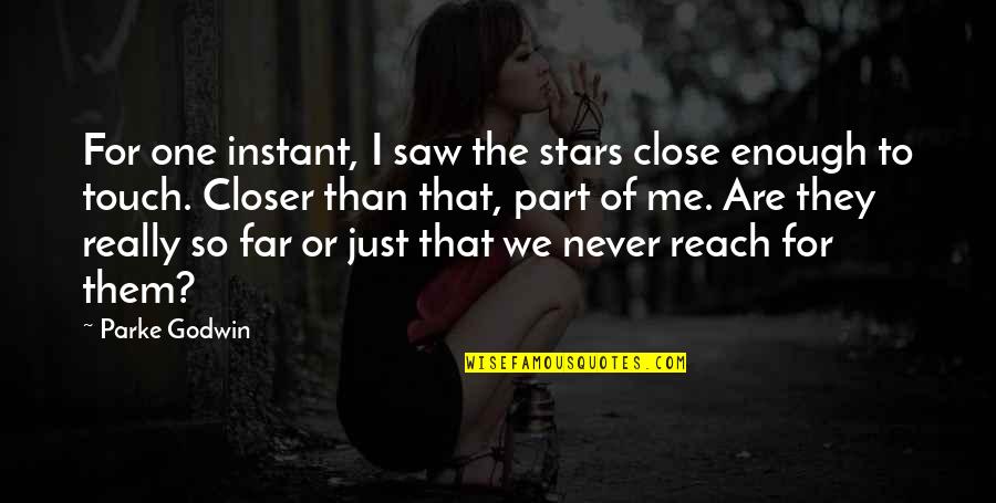 Reach For Stars Quotes By Parke Godwin: For one instant, I saw the stars close Reach For Stars Quotes By Parke Godwin: For one instant, I saw the stars close