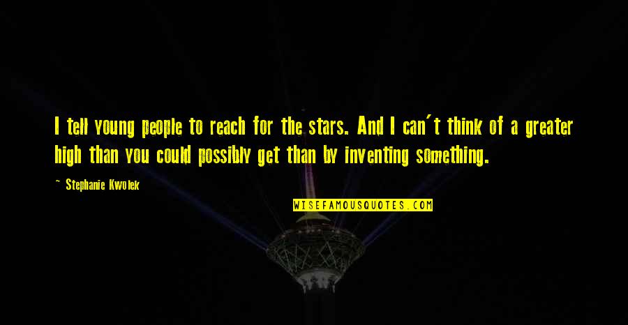 Reach For Stars Quotes By Stephanie Kwolek: I tell young people to reach for the Reach For Stars Quotes By Stephanie Kwolek: I tell young people to reach for the