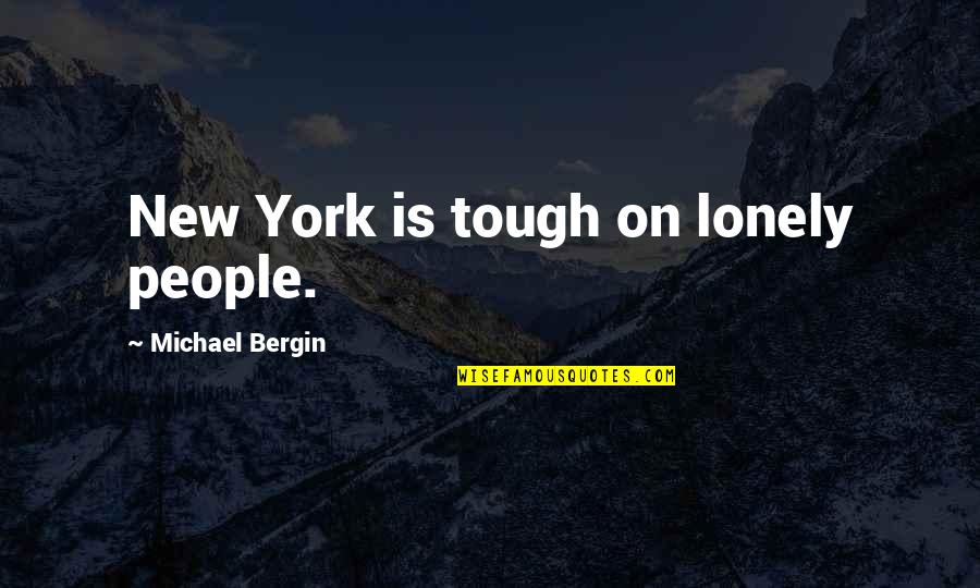 Reach For The Stars And Moon Quotes By Michael Bergin: New York is tough on lonely people.