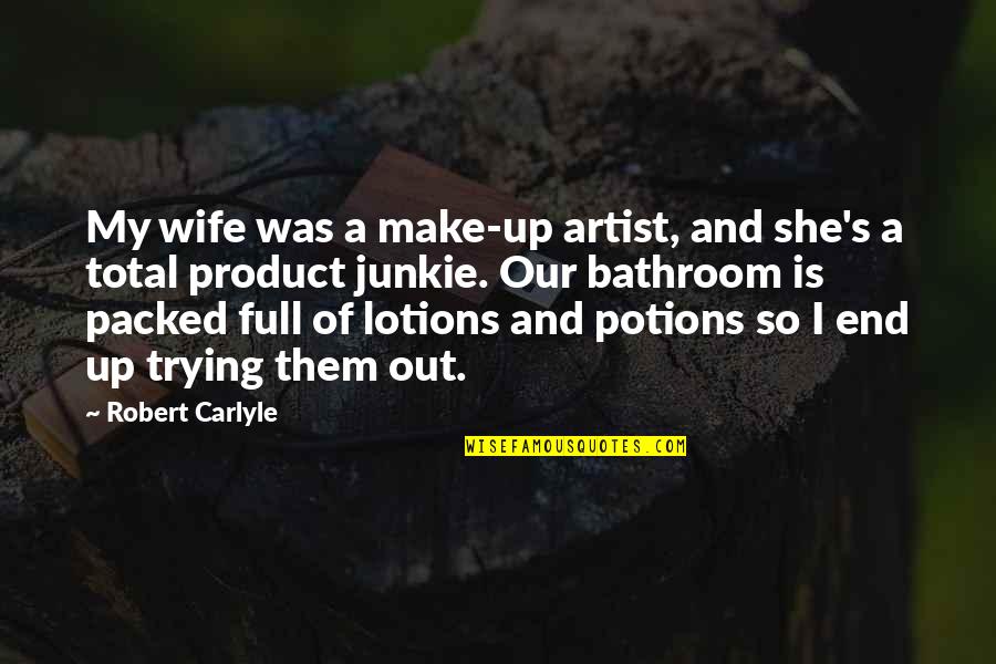 Reach For The Stars And Moon Quotes By Robert Carlyle: My wife was a make-up artist, and she's
