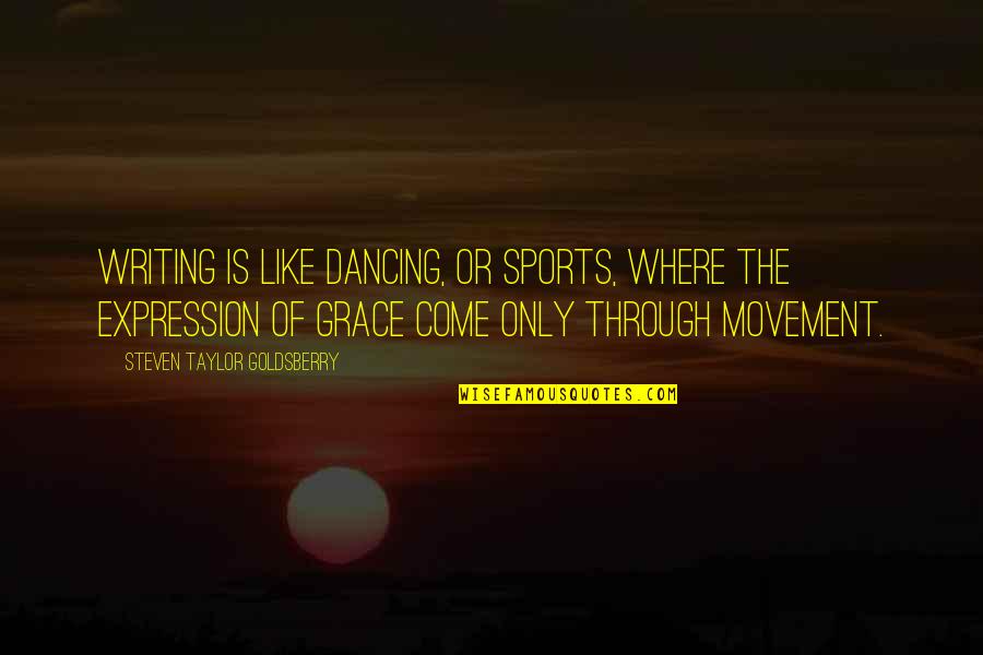 Reach For The Stars Memorable Quotes By Steven Taylor Goldsberry: Writing is like dancing, or sports, where the Reach For The Stars Memorable Quotes By Steven Taylor Goldsberry: Writing is like dancing, or sports, where the