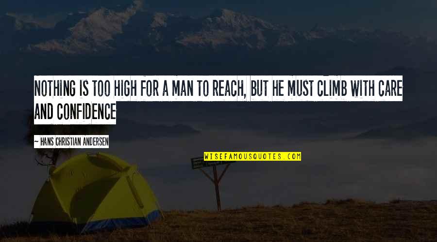 Reach Goal Quotes By Hans Christian Andersen: Nothing is too high for a man to