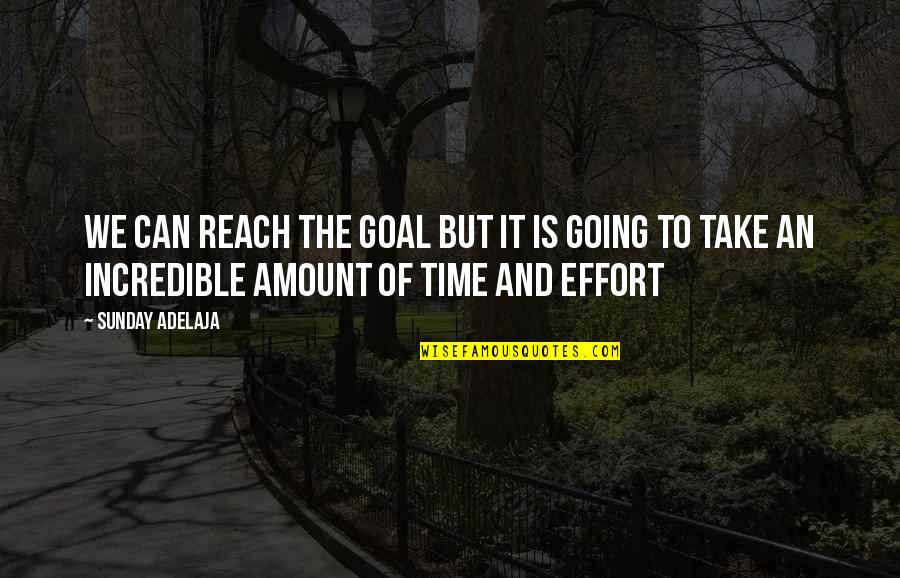 Reach Goal Quotes By Sunday Adelaja: We can reach the goal but it is