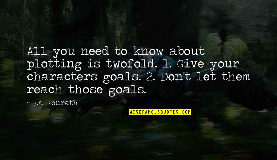 Reach Goals Quotes By J.A. Konrath: All you need to know about plotting is