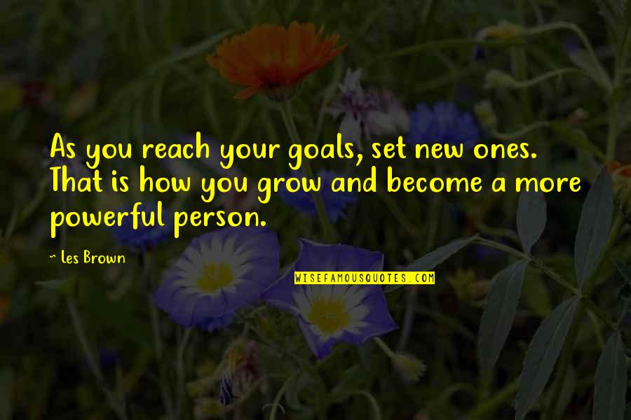Reach Goals Quotes By Les Brown: As you reach your goals, set new ones.