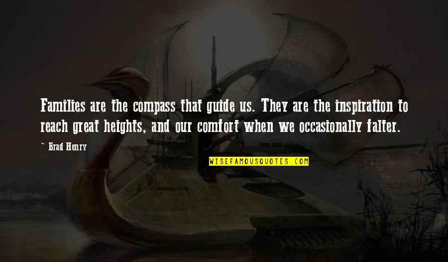 Reach Great Heights Quotes By Brad Henry: Families are the compass that guide us. They Reach Great Heights Quotes By Brad Henry: Families are the compass that guide us. They