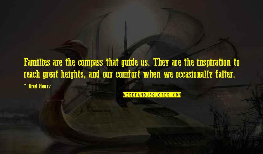 Reach Heights Quotes By Brad Henry: Families are the compass that guide us. They