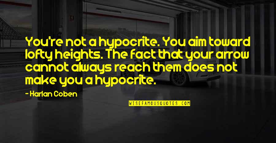 Reach Heights Quotes By Harlan Coben: You're not a hypocrite. You aim toward lofty