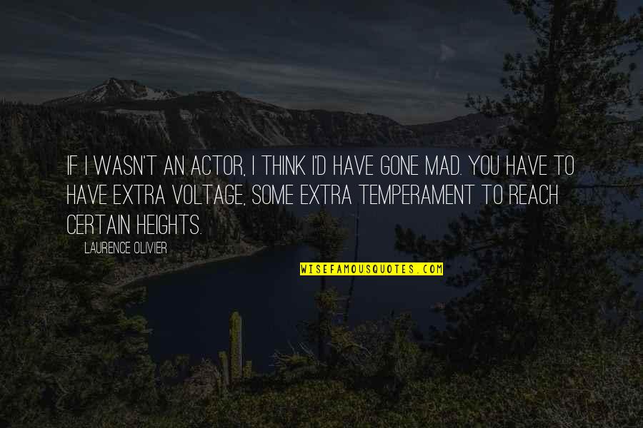 Reach Heights Quotes By Laurence Olivier: If I wasn't an actor, I think I'd