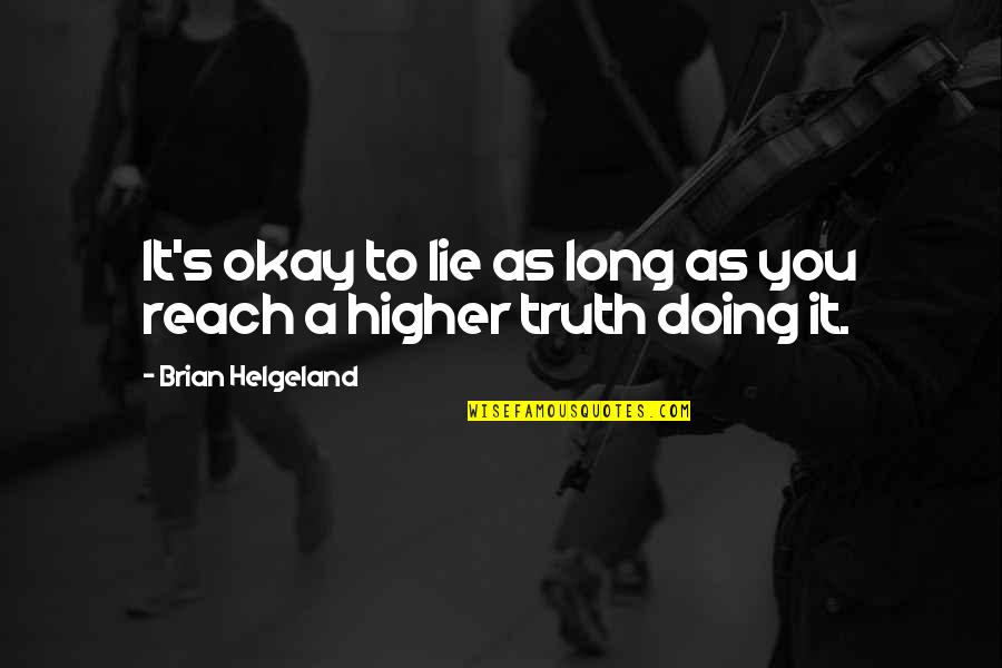 Reach Higher Quotes By Brian Helgeland: It's okay to lie as long as you Reach Higher Quotes By Brian Helgeland: It's okay to lie as long as you