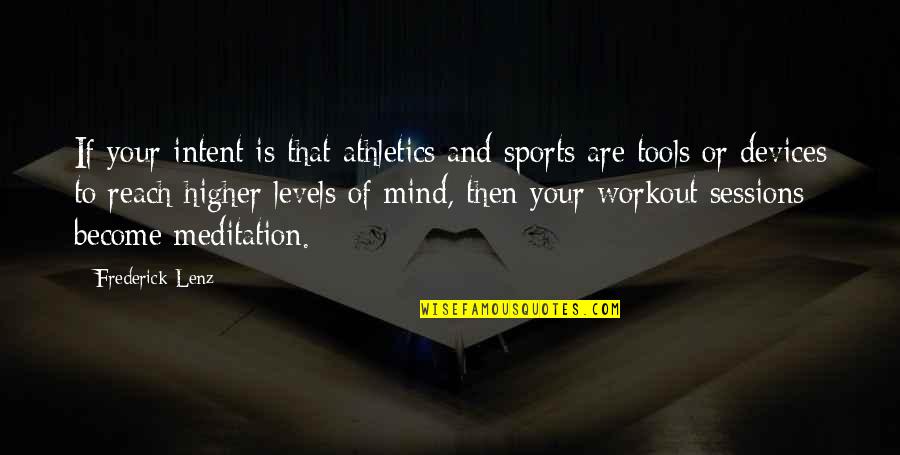 Reach Higher Quotes By Frederick Lenz: If your intent is that athletics and sports Reach Higher Quotes By Frederick Lenz: If your intent is that athletics and sports