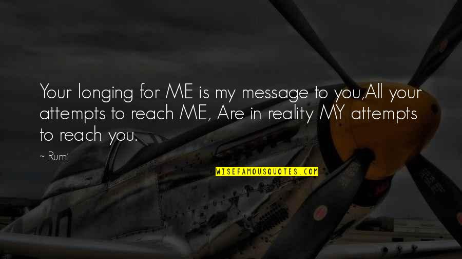 Reach Me Quotes By Rumi: Your longing for ME is my message to